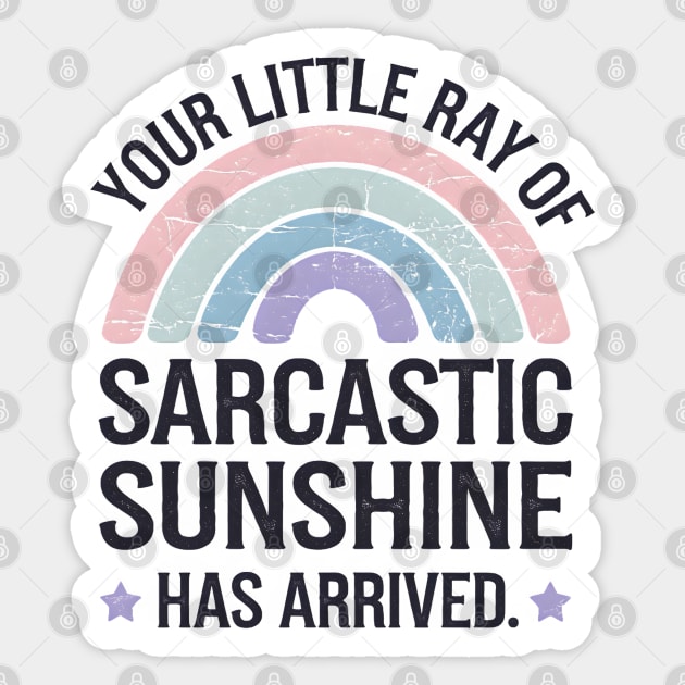 Your Little Ray Of Sarcastic Sunshine Has Arrived Sticker by MakerMind8.2